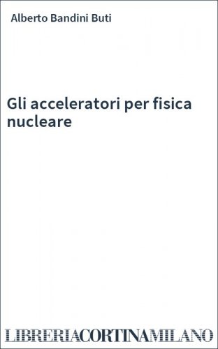 Gli acceleratori per fisica nucleare