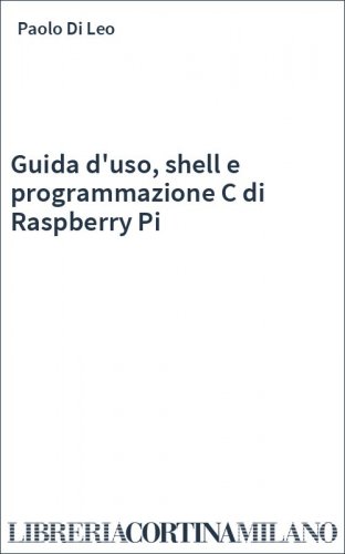 Guida d'uso, shell e programmazione C di Raspberry Pi