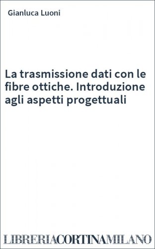 La trasmissione dati con le fibre ottiche. Introduzione agli aspetti progettuali