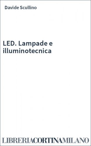 LED. Lampade e illuminotecnica