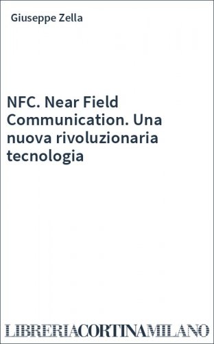 NFC. Near Field Communication. Una nuova rivoluzionaria tecnologia
