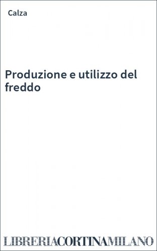 Produzione e utilizzo del freddo