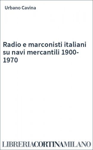 Radio e marconisti italiani su navi mercantili 1900-1970