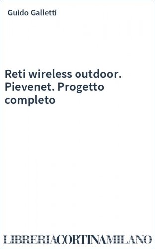 Reti wireless outdoor. Pievenet. Progetto completo