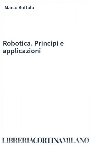Robotica. Principi e applicazioni