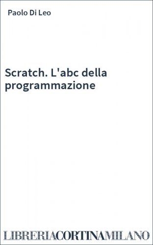 Scratch. L'abc della programmazione