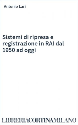 Sistemi di ripresa e registrazione in RAI dal 1950 ad oggi