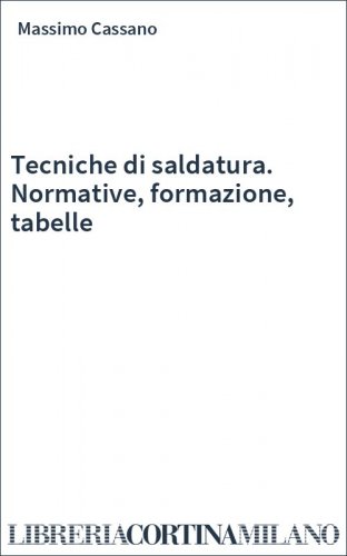 Tecniche di saldatura. Normative, formazione, tabelle