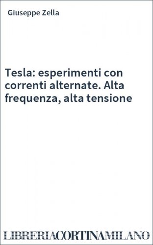 Tesla: esperimenti con correnti alternate. Alta frequenza, alta tensione