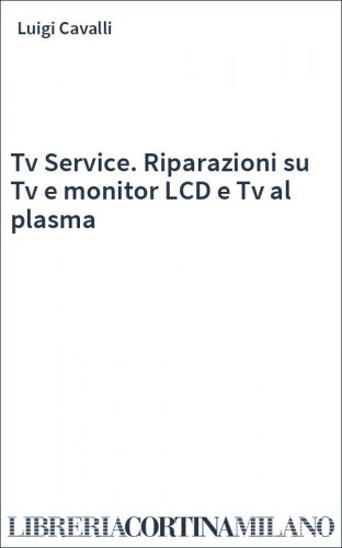 Tv Service. Riparazioni su Tv e monitor LCD e Tv al plasma