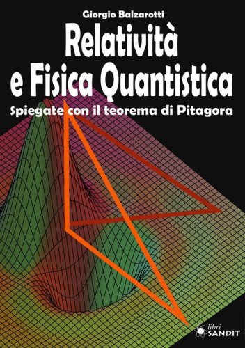 Relatività e fisica quantistica. Spiegate con il teorema di Pitagora