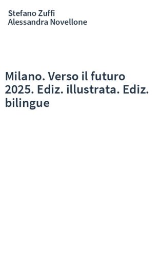 Milano. Verso il futuro 2025. Ediz. illustrata. Ediz. bilingue