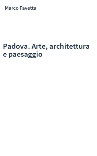 Padova. Arte, architettura e paesaggio