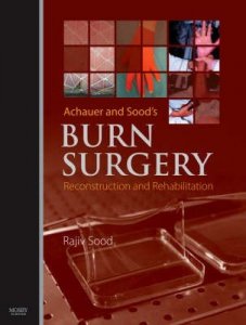 Achauer and Sood's Burn Surgery, Reconstruction and Rehabilitation
