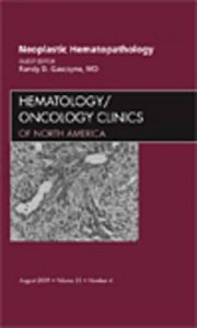 Neoplastic Hematopathology, an Issue of Hematology/Oncology Clinics of North America