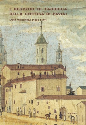 I registri di fabbrica Certosa di Pavia: l'età viscontea (1396-1447)