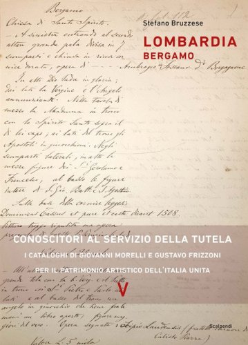 Lombardia. Bergamo. Conoscitori al servizio della tutela. I cataloghi di Giovanni Morelli e Gustavo Frizzoni per il patrimonio artistico dell'Italia unita