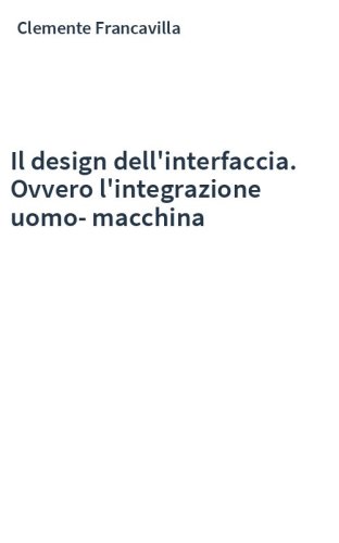 Il design dell'interfaccia. Ovvero l'integrazione uomo-macchina