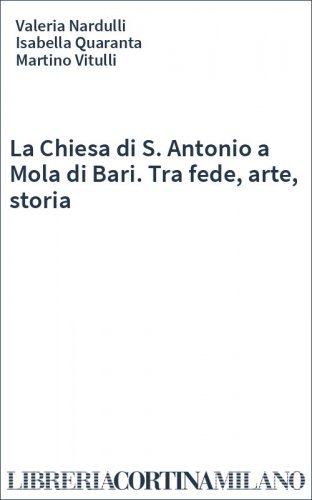 La Chiesa di S. Antonio a Mola di Bari. Tra fede, arte, storia