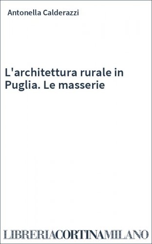 L'architettura rurale in Puglia. Le masserie