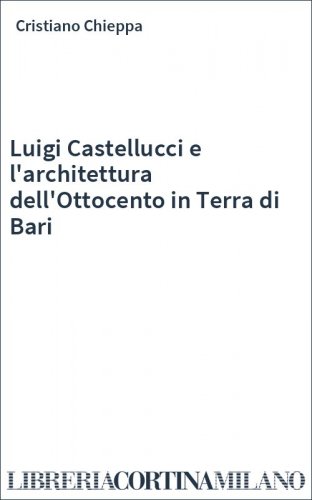 Luigi Castellucci e l'architettura dell'Ottocento in Terra di Bari