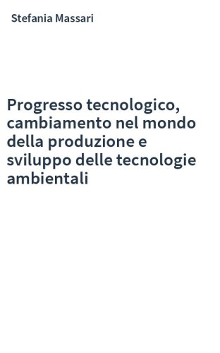 Progresso tecnologico, cambiamento nel mondo della produzione e sviluppo delle tecnologie ambientali