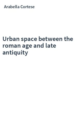 Urban space between the roman age and late antiquity