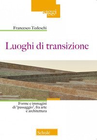Luoghi di transizione. Forme e immagini di «passaggio», fra arte e architettura