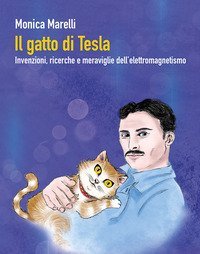 Il gatto di Tesla. Invernzioni, ricerche e meraviglie dell'elettromagnetismo