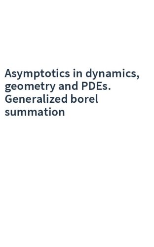Asymptotics in dynamics, geometry and PDEs. Generalized borel summation