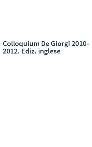 Colloquium De Giorgi 2010-2012. Ediz. inglese
