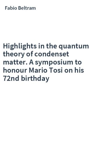 Highlights in the quantum theory of condenset matter. A symposium to honour Mario Tosi on his 72nd birthday