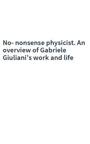 No-nonsense physicist. An overview of Gabriele Giuliani's work and life