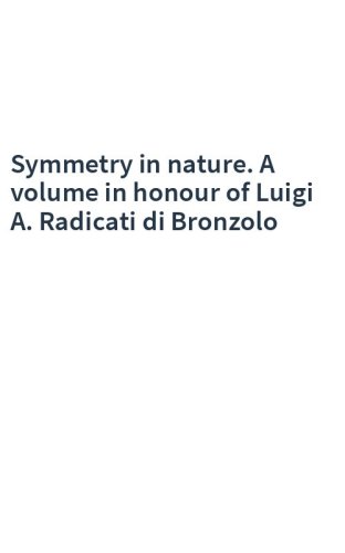Symmetry in nature. A volume in honour of Luigi A. Radicati di Bronzolo