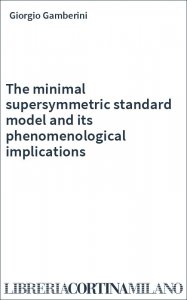 The minimal supersymmetric standard model and its phenomenological implications