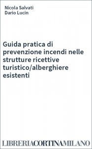 Guida pratica di prevenzione incendi nelle strutture ricettive turistico/alberghiere esistenti
