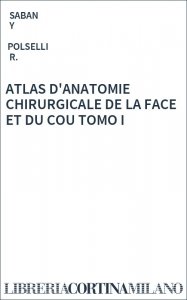 ATLAS D'ANATOMIE CHIRURGICALE DE LA FACE ET DU COU TOMO I