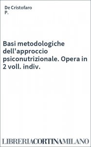 Basi metodologiche dell'approccio psiconutrizionale. Opera in 2 voll. indiv.