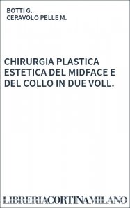 CHIRURGIA PLASTICA ESTETICA DEL MIDFACE E DEL COLLO IN DUE VOLL.