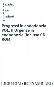 Progressi in endodonzia VOL. II Urgenze in endodonzia (Incluso CD ROM)