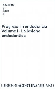 Progressi in endodonzia Volume I - La lesione endodontica