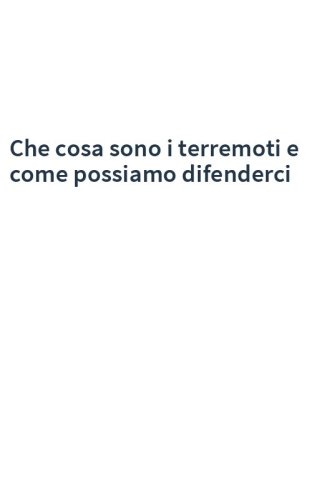 Che cosa sono i terremoti e come possiamo difenderci