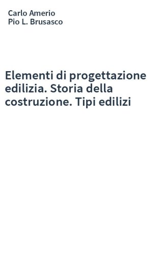 Elementi di progettazione edilizia. Storia della costruzione. Tipi edilizi
