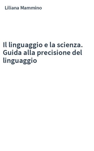 Il linguaggio e la scienza. Guida alla precisione del linguaggio