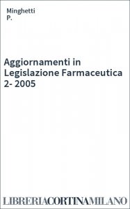 Aggiornamenti in Legislazione Farmaceutica 2-2005