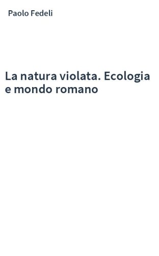 La natura violata. Ecologia e mondo romano