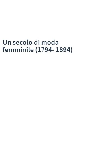 Un secolo di moda femminile (1794-1894)
