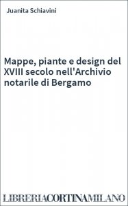 Mappe, piante e design del XVIII secolo nell'Archivio notarile di Bergamo