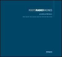 Roots Radici Radines. Gli artisti per Michelucci. Catalogo della most ra (Pistoia, giugno 2008). Ediz. italiana, francese e inglese