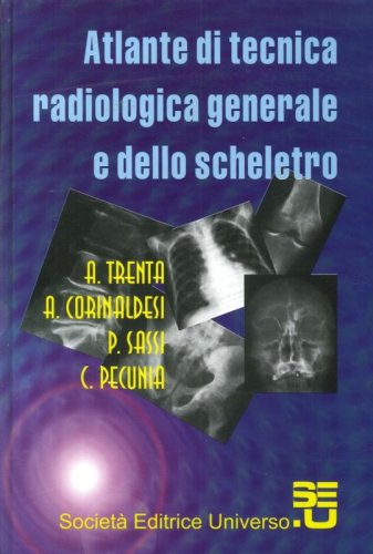 Atlante di tecnica radiologica generale e dello scheletro